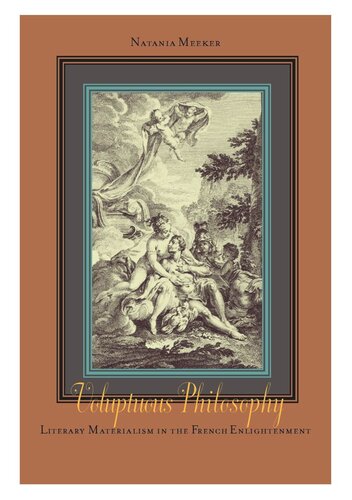 Voluptuous Philosophy Literary Materialism In The French Enlightenment Natania Meeker