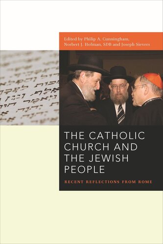 The Catholic Church And The Jewish People Recent Reflections From Rome Philip A Cunningham Editor Norbert J Hoffman Editor Joseph Sievers Editor