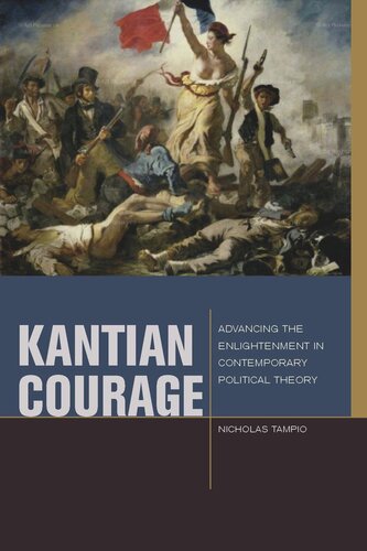 Kantian Courage Advancing The Enlightenment In Contemporary Political Theory Nicholas Tampio