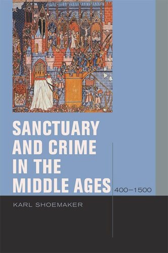 Sanctuary And Crime In The Middle Ages 4001500 Karl Shoemaker
