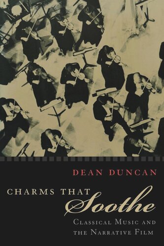 Charms That Soothe Classical Music And The Narrative Film Dean Duncan