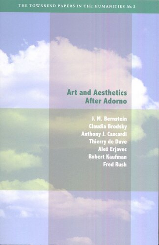 Art And Aesthetics After Adorno J M Bernstein Editor Claudia Brodsky Editor Anthony J Cascardi Editor Thierry De Duve Editor Ales Erjavec Editor Robert Kaufman Editor Fred Rush Editor