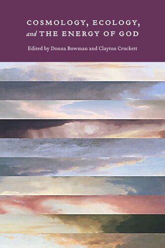 Cosmology Ecology And The Energy Of God Donna Bowman Editor Clayton Crockett Editor