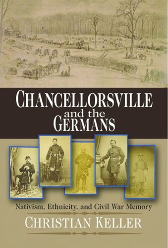 Chancellorsville And The Germans Nativism Ethnicity And Civil War Memory Christian B Keller