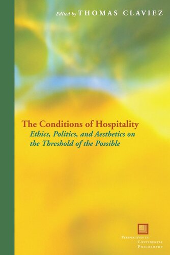 The Conditions Of Hospitality Ethics Politics And Aesthetics On The Threshold Of The Possible Thomas Claviez Editor