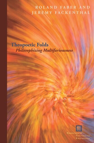 Theopoetic Folds Philosophizing Multifariousness Roland Faber Editor Jeremy Fackenthal Editor