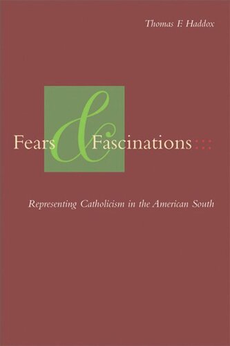 Fears And Fascinations Representing Catholicism In The American South Thomas F Haddox