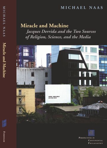 Miracle And Machine Jacques Derrida And The Two Sources Of Religion Science And The Media Michael Naas