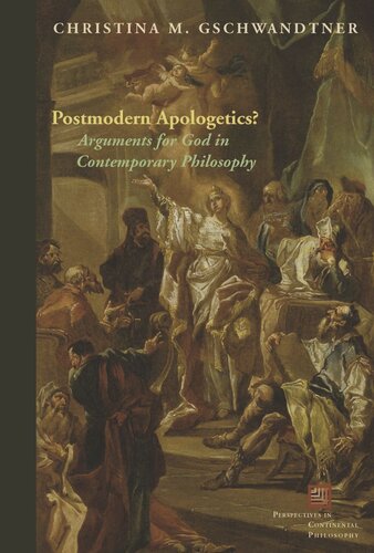 Postmodern Apologetics Arguments For God In Contemporary Philosophy Christina M Gschwandtner