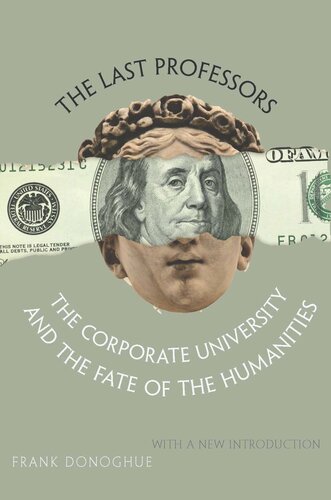 The Last Professors The Corporate University And The Fate Of The Humanities With A New Introduction Frank Donoghue Frank Donoghue