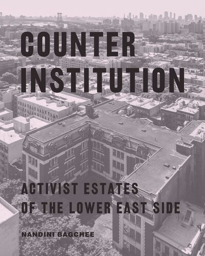 Counter Institution Activist Estates Of The Lower East Side Nandini Bagchee