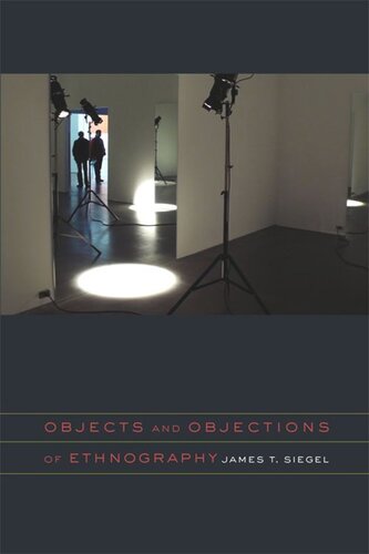Objects And Objections Of Ethnography James T Siegel