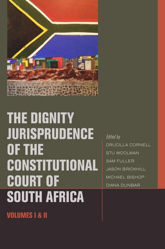 The Dignity Jurisprudence Of The Constitutional Court Of South Africa Cases And Materials Volumes I Ii Drucilla Cornell Editor Stu Woolman Editor Sam Fuller Editor Jason Brickhill Editor Michael Bishop Editor Diana Dunbar Editor