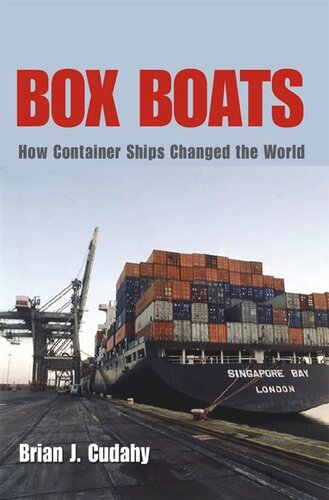 Box Boats How Container Ships Changed The World Brian J Cudahy