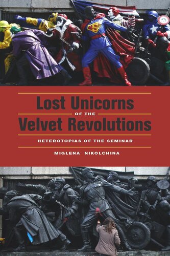 Lost Unicorns Of The Velvet Revolutions Heterotopias Of The Seminar Miglena Nikolchina