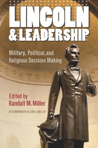 Lincoln And Leadership Military Political And Religious Decision Making Randall M Miller Editor