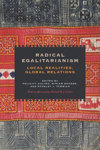 Radical Egalitarianism Local Realities Global Relations Felicity Aulino Editor Miriam Goheen Editor Stanley J Tambiah Editor