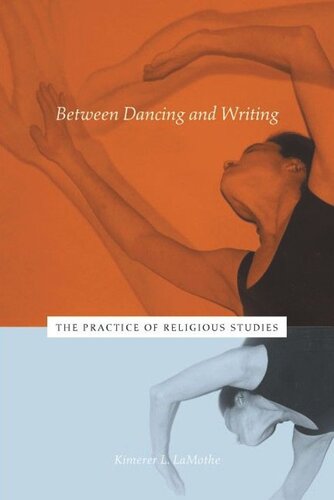 Between Dancing And Writing The Practice Of Religious Studies Kimerer L Lamothe