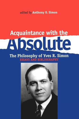 Acquaintance With The Absolute The Philosophical Achievement Of Yves R Simon Anthony O Simon