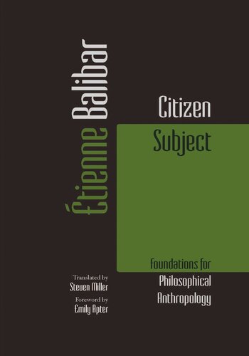 Citizen Subject Foundations For Philosophical Anthropology Tienne Balibar Steven Miller Emily Apter