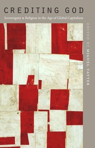 Crediting God Sovereignty And Religion In The Age Of Global Capitalism Miguel Vatter Editor
