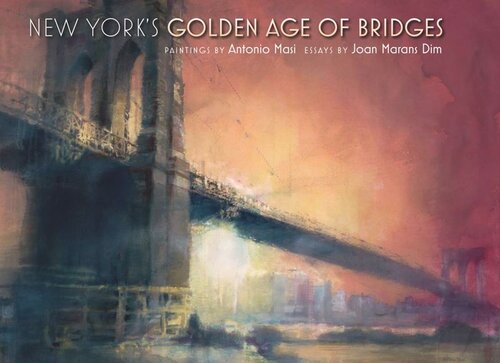 New Yorks Golden Age Of Bridges Joan Marans Dim Antonio Masi Harold Holzer