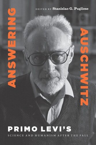 Answering Auschwitz Primo Levis Science And Humanism After The Fall Stanislao G Pugliese