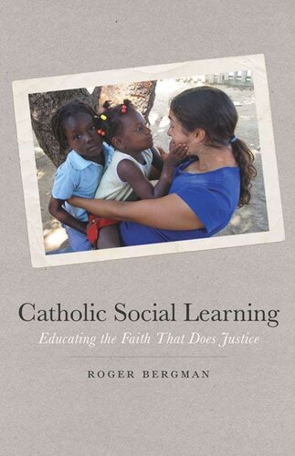 Catholic Social Learning Educating The Faith That Does Justice Roger Bergman
