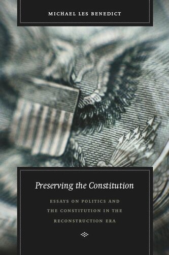 Preserving The Constitution Essays On Politics And The Constitution In The Reconstruction Era Michael Les Benedict