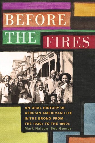 Before The Fires An Oral History Of African American Life In The Bronx From The 1930s To The 1960s Mark D Naison Bob Gumbs