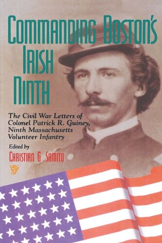 Commanding Bostons Irish Ninth The Civil War Letters Of Colonel Patrick R Guiney Ninth Massachusetts Volunteer Infantry Christian Samito