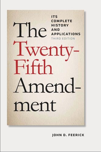 The Twentyfifth Amendment Its Complete History And Applications Third Edition John D Feerick