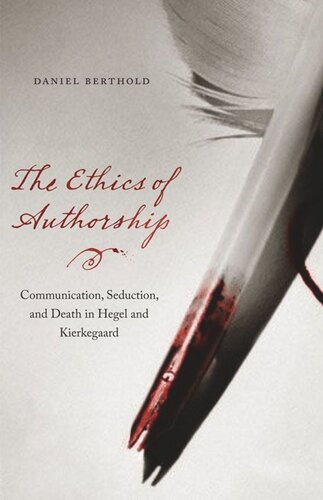 The Ethics Of Authorship Communication Seduction And Death In Hegel And Kierkegaard Daniel Berthold