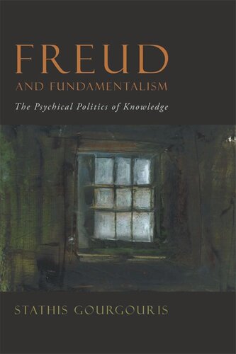 Freud And Fundamentalism The Psychical Politics Of Knowledge Stathis Gourgouris Editor