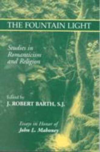 The Fountain Light Studies In Romanticism And Religion Essays In Honor Of John L Mahoney Robert J Barth