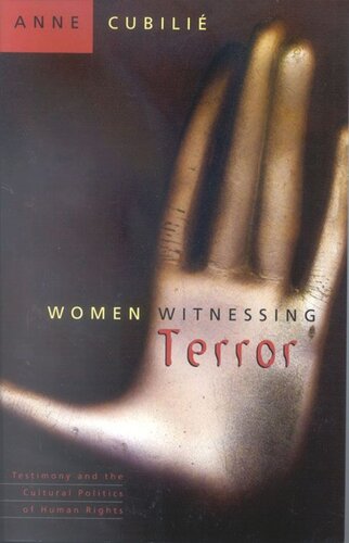 Women Witnessing Terror Testimony And The Cultural Politics Of Human Rights Anne Cubilie