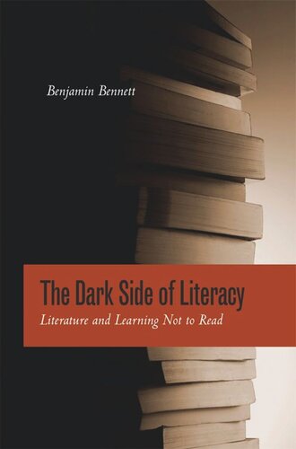 The Dark Side Of Literacy Literature And Learning Not To Read Benjamin Bennett