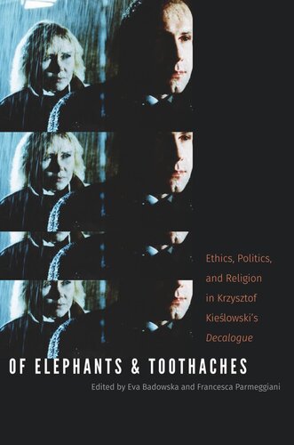 Of Elephants And Toothaches Ethics Politics And Religion In Krzysztof Kieslowskis Decalogue Eva Badowska Francesca Parmeggiani