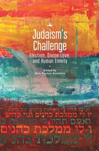 Judaisms Challenge Election Divine Love And Human Enmity Alon Goshengottstein Editor