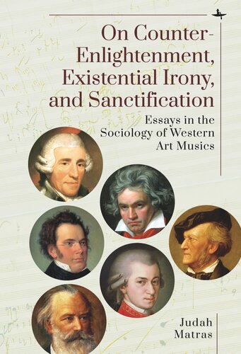 On Counterenlightenment Existential Irony And Sanctification Essays In The Sociology Of Western Art Musics Judah Matras