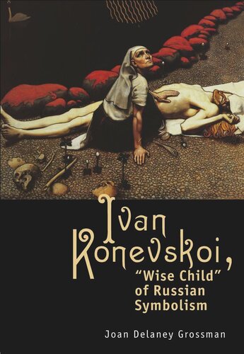 Ivan Konevskoi Wise Child Of Russian Symbolism Joan Delaney Grossman National Endowment For The Humanities And The Andrew W Mellon Foundation Humanities Open Book Program