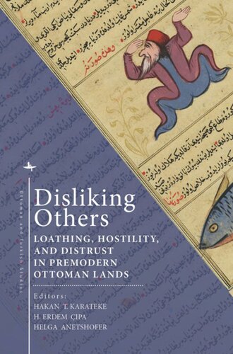 Disliking Others Loathing Hostility And Distrust In Premodern Ottoman Lands Hakan T Karateke Editor H Erdem Pa Editor Helga Anetshofer Editor