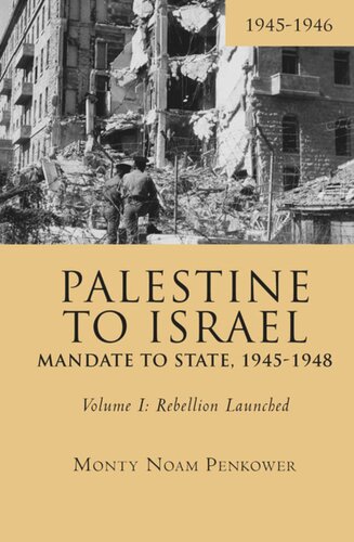 Palestine To Israel Mandate To State 19451948 Volume I Rebellion Launched 19451946 Monty Noam Penkower