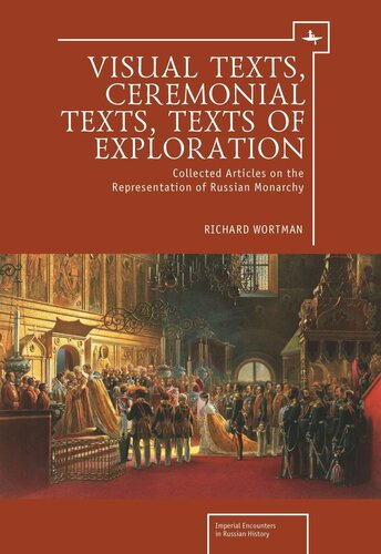 Visual Texts Ceremonial Texts Texts Of Exploration Collected Articles On The Representation Of Russian Monarchy Richard Wortman