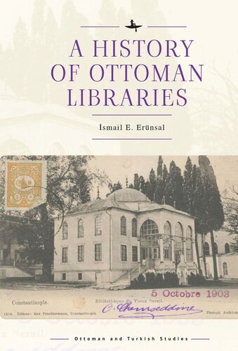 A History Of Ottoman Libraries Smail E Ernsal