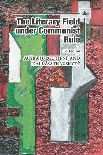 The Literary Field Under Communist Rule Aura Jurgutien Editor Dalia Satkauskyt Editor