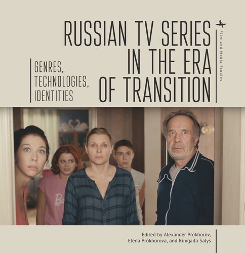 Russian Tv Series In The Era Of Transition Genres Technologies Identities Alexander Prokhorov Editor Elena Prokhorova Editor Rimgaila Salys Editor