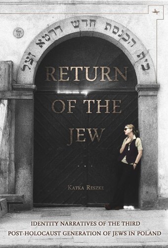 Return Of The Jew Identity Narratives Of The Third Postholocaust Generation Of Jews In Poland Katka Reszke Knowledge Unlatched