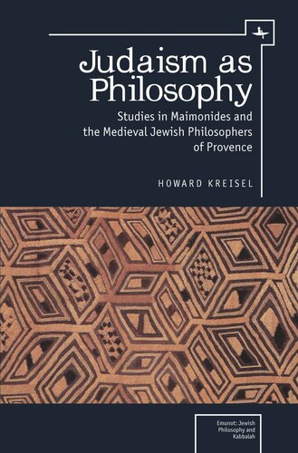 Judaism As Philosophy Studies In Maimonides And The Medieval Jewish Philosophers Of Provence Howard Kreisel Knowledge Unlatched
