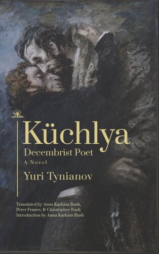 Küchlya Decembrist Poet A Novel Yuri Tynianov Anna Kurkina Rush Peter France Christopher Rush